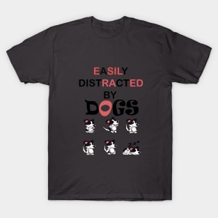 Easily distracted by Dogs dog lovers gift T-Shirt